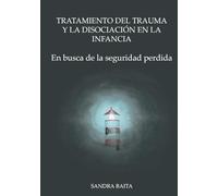 Tratamiento del Trauma y la Disociación en la Infancia: Parte 1. En busca de la seguridad perdida.