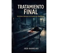 TRATAMIENTO FINAL: Un crimen silencioso en el centro de rehabilitación.