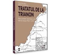 Tratatul de la Trianon. Document esential care sta la baza Marii Uniri - Ion M. Anghel