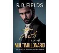 Trato con el Multimillonario: Una novela de Solteros Multimillonarios