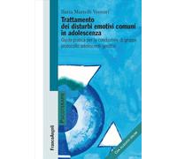 Trattamento dei disturbi emotivi comuni in adolescenza. Guida pratica per la conduzione dei gruppi: protocollo adolescenti-genitori