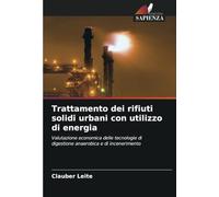 Trattamento dei rifiuti solidi urbani con utilizzo di energia: Valutazione economica delle tecnologie di digestione anaerobica e di incenerimento