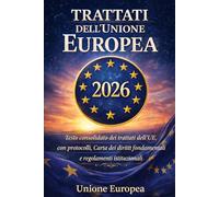 Trattati dell'Unione Europea 2026: Testo consolidato dei trattati dell’UE con protocolli, Carta dei diritti fondamentali e regolamenti istituzionali