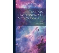 Trattato D'astronomia Di Vito Caravelli. ...