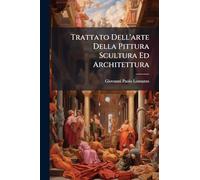 Trattato Dell'arte Della Pittura Scultura Ed Architettura