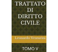 TRATTATO DI DIRITTO CIVILE: TOMO V