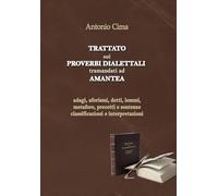 TRATTATO sui PROVERBI DIALETTALI tramandati ad AMANTEA: adagi, aforismi, detti, lemmi, metafore, precetti e sentenze