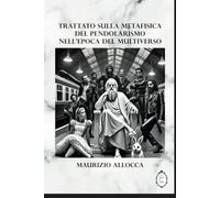 Trattato sulla metafisica del pendolarismo nell’epoca del Multiverso