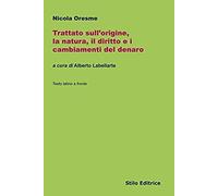 Trattato Sull'origine, La Natura, Il Diritto E I Cambiamenti Del Denaro. Testo Latino A Fronte