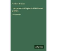 Trattato teoretico-pratico di economia politica: Vol. Secondo