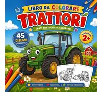 Trattori da Colorare - Libro per bambini dai 2 anni: 45 disegni semplici per stimolare creatività e fantasia