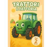 TRATTORI E FATTORIA: Libro da colorare dai 2 anni: 40 grandi trattori e macchine agricole, immagini semplici con linee spesse per bambini e neonati