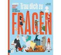 Trau Dich zu Fragen: Ein Buch über kritisches Denken für Kinder und Erwachsene