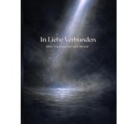 Trauer nach Fehlgeburt - In Liebe verbunden Trauerjournal: Ein Begleit-Workbook zum Schreiben, Fühlen und Verarbeiten nach Fehlgeburt