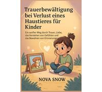 Trauerbewältigung bei Verlust eines Haustieres für Kinder: Ein sanfter Weg durch Trauer, Liebe, das Verstehen von Gefühlen und das Bewahren von Erinnerungen
