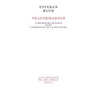 Trauermarsch L'Orchestre de Paris dans l’Argentine de la dictature - Esteban Buch - Seuil - broché - Essai