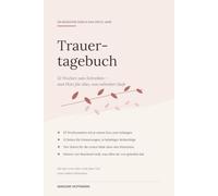 Trauertagebuch: Ein Begleiter durch das erste Jahr | 52 Wochenseiten zum Schreiben, 12 Erinnerungsseiten und Platz für die Termine, die trotzdem anstehen