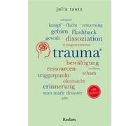 Trauma. 100 Seiten Von Krieg, Gewalt, Vertreibung, Resilienz, Flashback, Dissoziation und transgenerationellem Traum bis zu Erinnerung und Verarbeitung - Julia Tautz - Reclam Verlag - ebook (ePub) - L