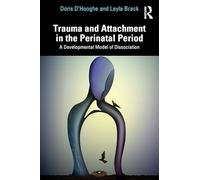 Trauma and Attachment in the Perinatal Period: A Developmental Model of Dissociation
