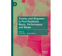 Trauma and Biopower in Post-Pandemic Music, Performance and Media