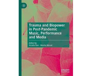 Trauma and Biopower in Post-Pandemic Music, Performance and Media