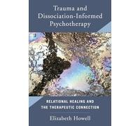 Trauma and Dissociation-informed Psychotherapy: Relational Healing and the Therapeutic Connection