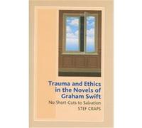 Trauma and Ethics in the Novels of Graham Swift Stef Craps (Auteur)