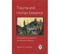 Trauma and Human Existence by Stolorow & Robert D. Founding Faculty Member & Institute of Contemporary Psychoanalysis & Los Angeles & and Institute for th Stolorow, Robert D. (Auteur)