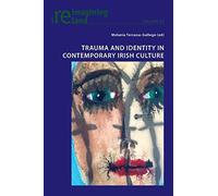 Trauma and Identity in Contemporary Irish Culture Edited by Melania Gallego (Auteur)