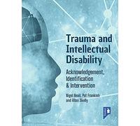 Trauma and Intellectual Disability: Acknowledgement, Identification & Intervention
