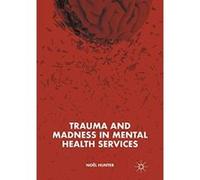 Trauma and Madness in Mental Health Services - [Version Originale] Inconnu (Auteur)