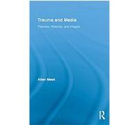 Trauma and Media, Routledge Research in Cultural and Media Studies Allen Meek (Auteur)