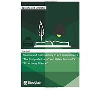 Trauma And Postmemory In Art Spiegelman's "The Complete Maus" And Helen Fremont's "After Long Silence