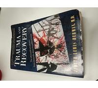 Trauma And Recovery: The Aftermath Of Violence- From Domestic Abuse To Political Terror