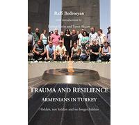 Trauma and Resilience: Armenians in Turkey - Hidden, not hidden and no longer hidden
