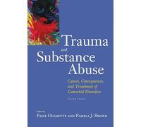 Trauma and Substance Abuse: Causes, Consequences, and Treatment of Comorbid Disorfers