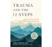 Trauma and the 12 Steps, Revised and Expanded: An Inclusive Guide to Enhancing Recovery