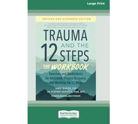 Trauma and the 12 Steps--The Workbook: Exercises and Meditations for Addiction, Trauma Recovery, and Working the 12 Steps--Revised and expanded edition [Large Print 16 Pt Edition]
