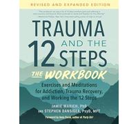 Trauma and the 12 Steps--The Workbook: Exercises and Meditations for Addiction, Trauma Recovery, and Working the 12 Steps--Revised and expanded edition