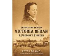 Trauma and Tragedy: Victoria Behan: A Prescott Pioneer