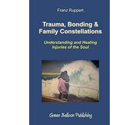 Trauma, Bonding & Family Constellations: Understanding and Healing Injuries of the Soul by Franz Ruppert (2008-11-01)