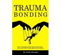 Trauma Bonding: How to Stop Feeling Stuck, Overcome Heartache, Anxiety and PTSD - Includes Q&A and Case Studies