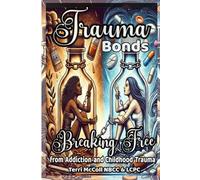 Trauma Bonds: Breaking Free from Addiction and Childhood Trauma