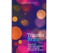 Trauma Brain: Acquired Neurodivergence and Complex Traumatic Stress