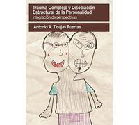 TRAUMA COMPLEJO Y DISOCIACIÓN ESTRUCTURAL DE LA PERSONALIDAD. INTEGRACIÓN DE PERSPECTIVAS