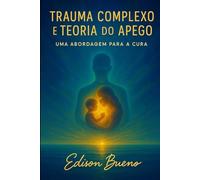 Trauma Complexo e Teoria do apego: Uma Abordagem para a Cura