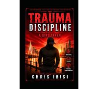 Trauma Discipline: Book 1: A Girl Taken