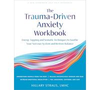 Trauma-Driven Anxiety Workbook: Energy Tapping and Somatic Techniques to Soothe Your Nervous System and Restore Balance