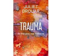 Trauma En finir avec nos violences - Juliet Drouar - Stock - broché - Essai