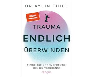 Trauma ENDLICH überwinden: Finde die Lebensfreude, die du verdienst